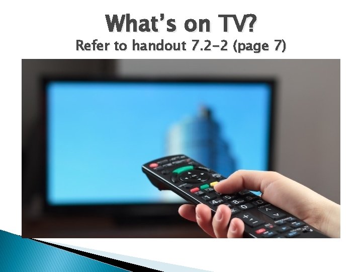 What’s on TV? Refer to handout 7. 2 -2 (page 7) 