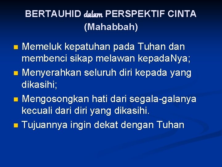 BERTAUHID dalam PERSPEKTIF CINTA (Mahabbah) Memeluk kepatuhan pada Tuhan dan membenci sikap melawan kepada.