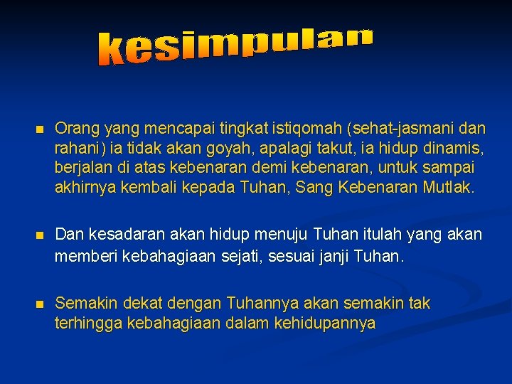 n Orang yang mencapai tingkat istiqomah (sehat-jasmani dan rahani) ia tidak akan goyah, apalagi