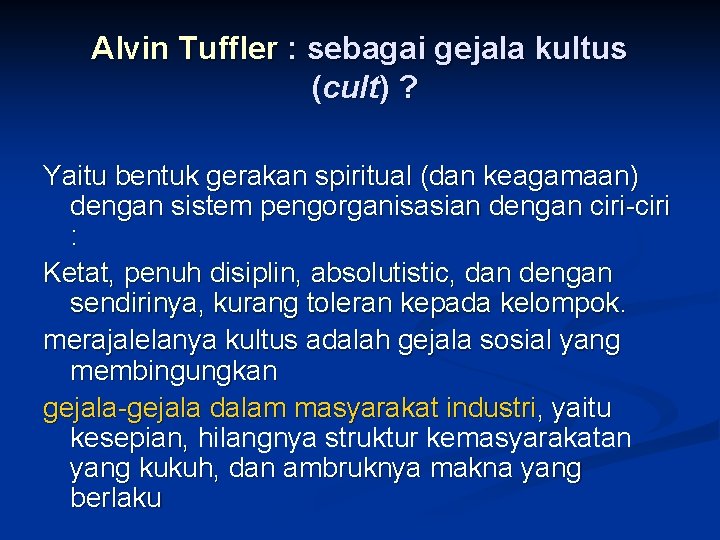 Alvin Tuffler : sebagai gejala kultus (cult) ? Yaitu bentuk gerakan spiritual (dan keagamaan)