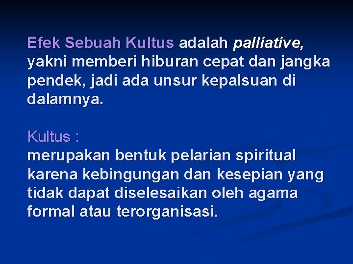 Efek Sebuah Kultus adalah palliative, yakni memberi hiburan cepat dan jangka pendek, jadi ada