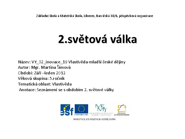 Základní škola a Mateřská škola, Liberec, Barvířská 38/6, příspěvková organizace 2. světová válka Název: