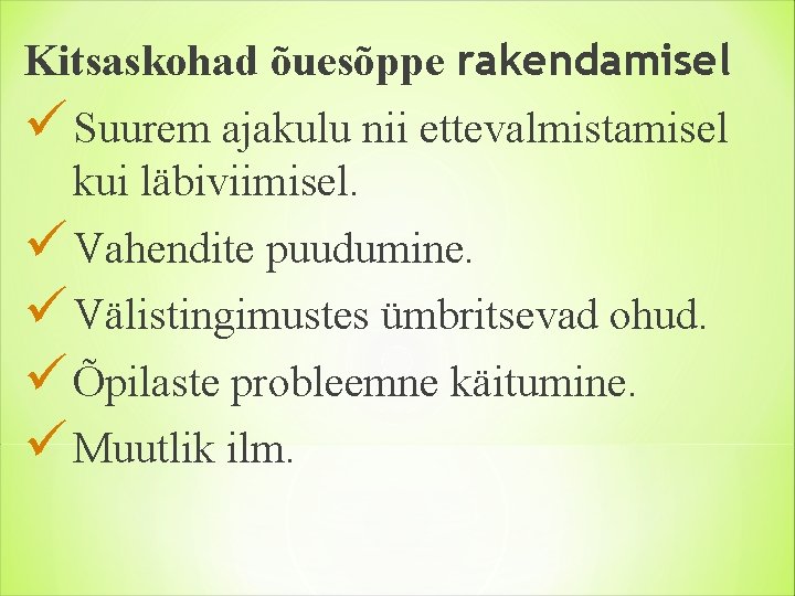 Kitsaskohad õuesõppe rakendamisel ü Suurem ajakulu nii ettevalmistamisel kui läbiviimisel. ü Vahendite puudumine. ü