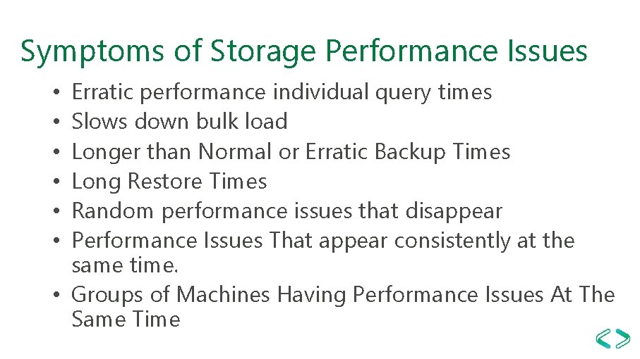 Symptoms of Storage Performance Issues Erratic performance individual query times Slows down bulk load