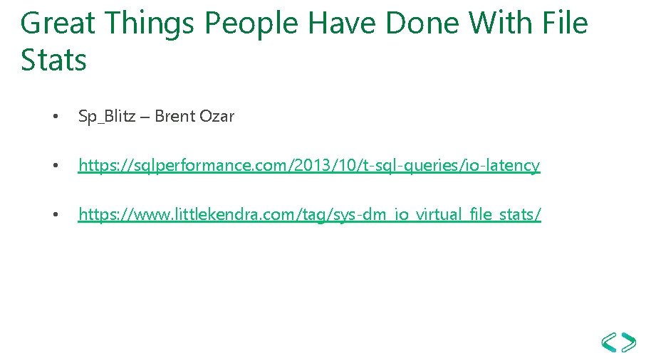 Great Things People Have Done With File Stats • Sp_Blitz – Brent Ozar •