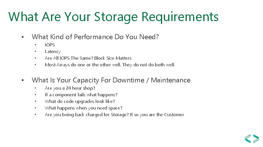 What Are Your Storage Requirements • What Kind of Performance Do You Need? •