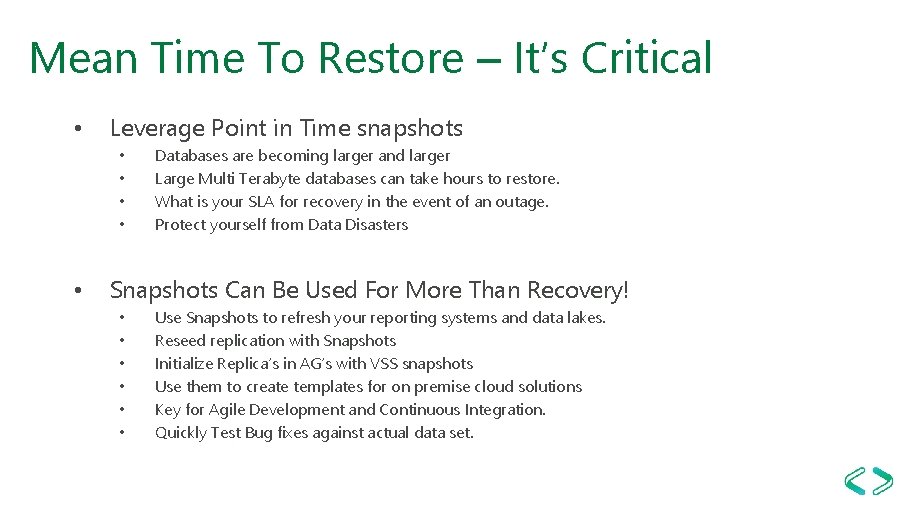 Mean Time To Restore – It’s Critical • Leverage Point in Time snapshots •