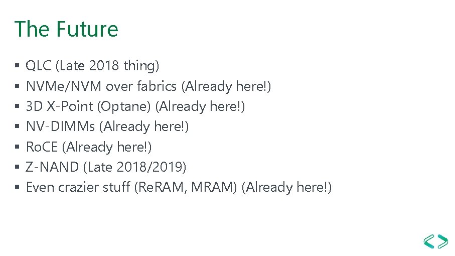 The Future § § § § QLC (Late 2018 thing) NVMe/NVM over fabrics (Already