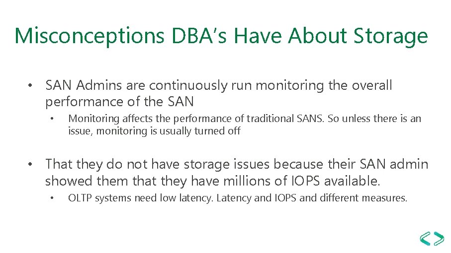 Misconceptions DBA’s Have About Storage • SAN Admins are continuously run monitoring the overall