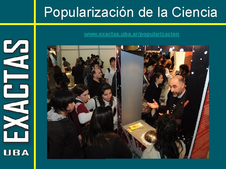 Popularización de la Ciencia www. exactas. uba. ar/popularizacion 