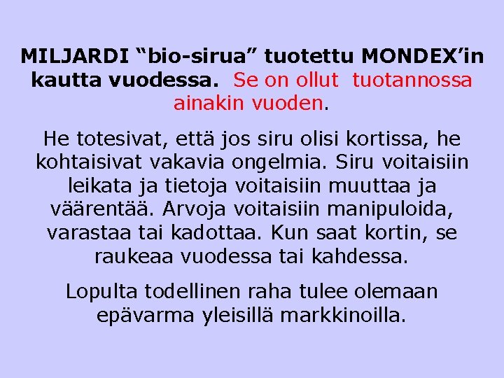 MILJARDI “bio-sirua” tuotettu MONDEX’in kautta vuodessa. Se on ollut tuotannossa ainakin vuoden. He totesivat,