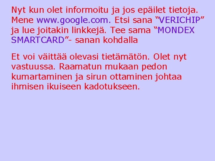 Nyt kun olet informoitu ja jos epäilet tietoja. Mene www. google. com. Etsi sana