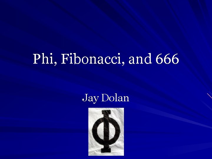 Phi, Fibonacci, and 666 Jay Dolan 