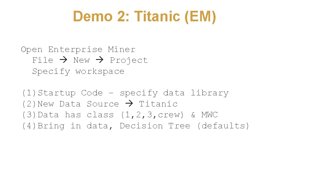 Demo 2: Titanic (EM) Open Enterprise Miner File New Project Specify workspace (1)Startup Code