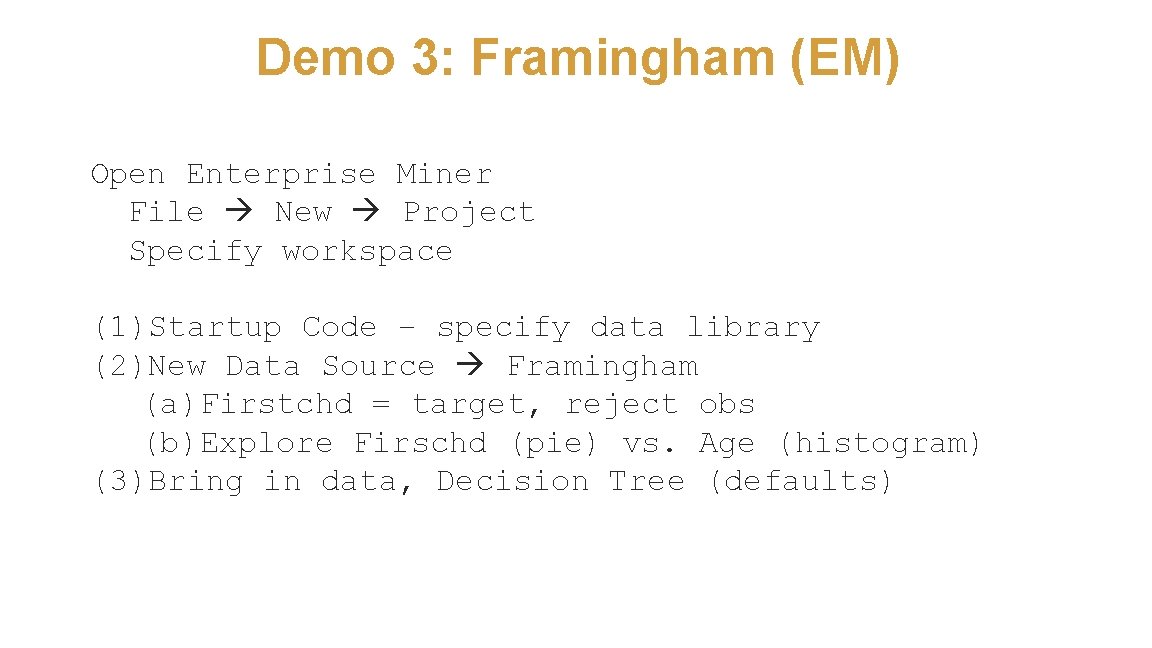 Demo 3: Framingham (EM) Open Enterprise Miner File New Project Specify workspace (1)Startup Code