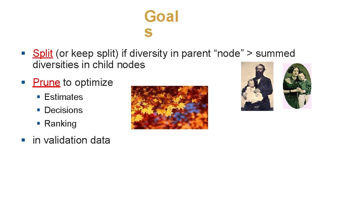 Goal s § Split (or keep split) if diversity in parent “node” > summed