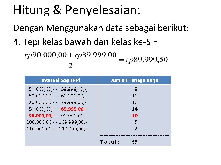 Hitung & Penyelesaian: Dengan Menggunakan data sebagai berikut: 4. Tepi kelas bawah dari kelas