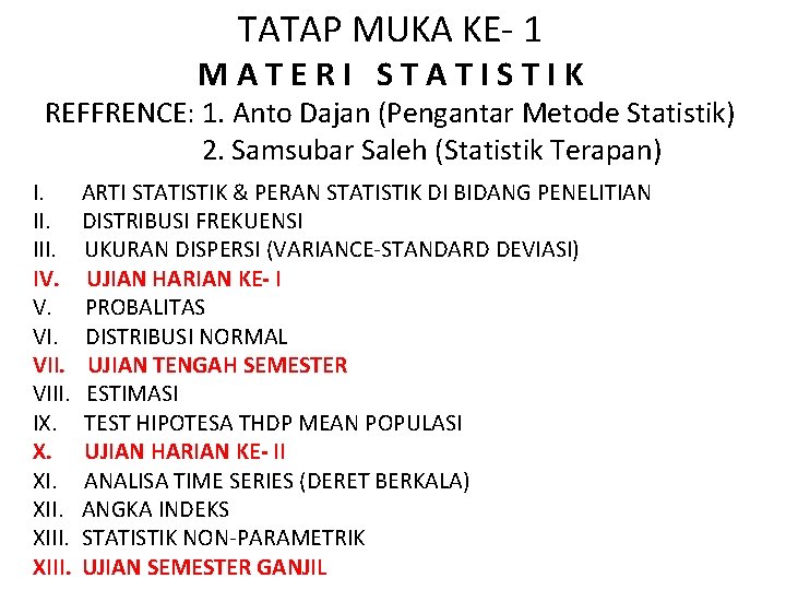 TATAP MUKA KE- 1 MATERI STATISTIK REFFRENCE: 1. Anto Dajan (Pengantar Metode Statistik) 2.