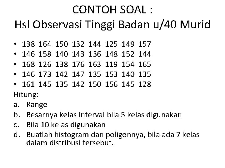 CONTOH SOAL : Hsl Observasi Tinggi Badan u/40 Murid • 138 164 150 132