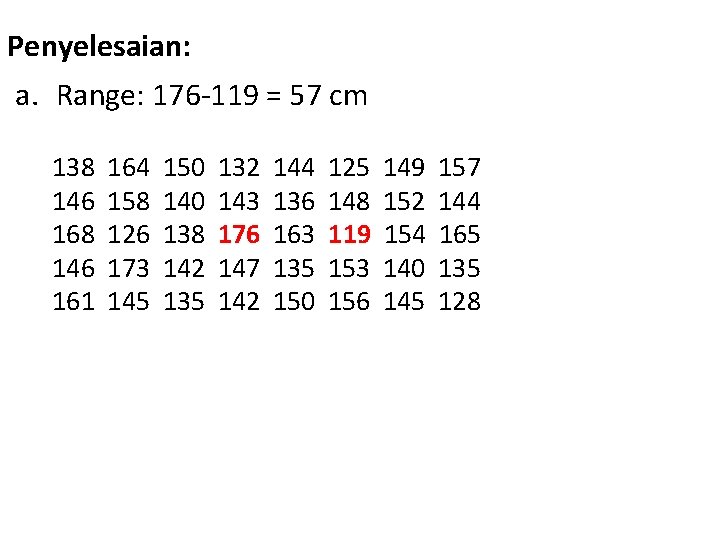 Penyelesaian: a. Range: 176 -119 = 57 cm 138 146 161 164 158 126