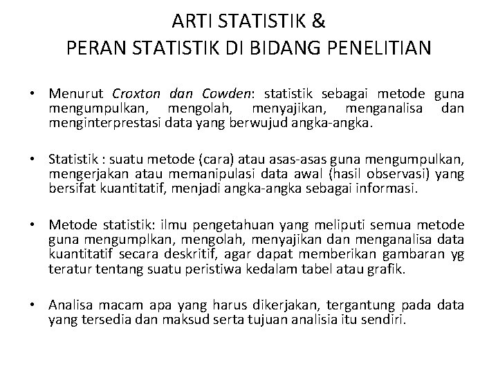 ARTI STATISTIK & PERAN STATISTIK DI BIDANG PENELITIAN • Menurut Croxton dan Cowden: statistik