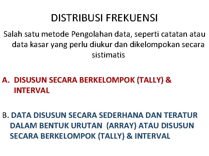 DISTRIBUSI FREKUENSI Salah satu metode Pengolahan data, seperti catatan atau data kasar yang perlu