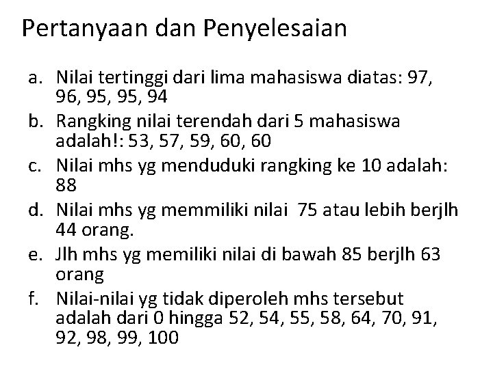 Pertanyaan dan Penyelesaian a. Nilai tertinggi dari lima mahasiswa diatas: 97, 96, 95, 94