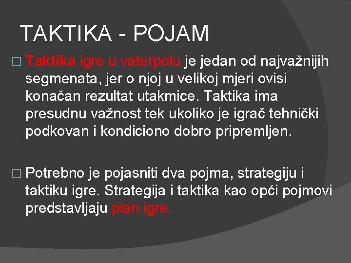 TAKTIKA - POJAM � Taktika igre u vaterpolu je jedan od najvažnijih segmenata, jer