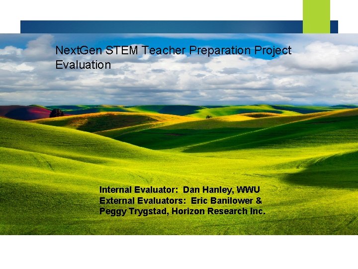 Next. Gen STEM Teacher Preparation Project Evaluation Internal Evaluator: Dan Hanley, WWU External Evaluators:
