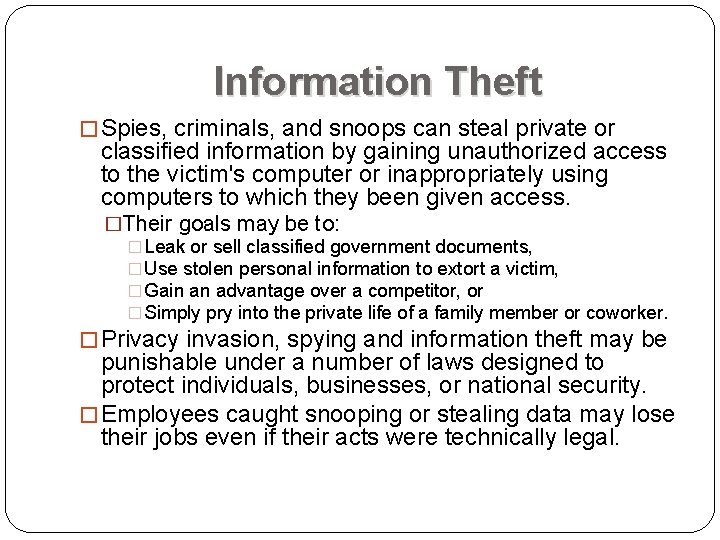 Information Theft � Spies, criminals, and snoops can steal private or classified information by