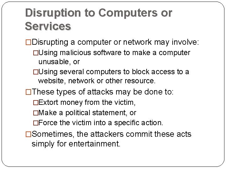 Disruption to Computers or Services �Disrupting a computer or network may involve: �Using malicious