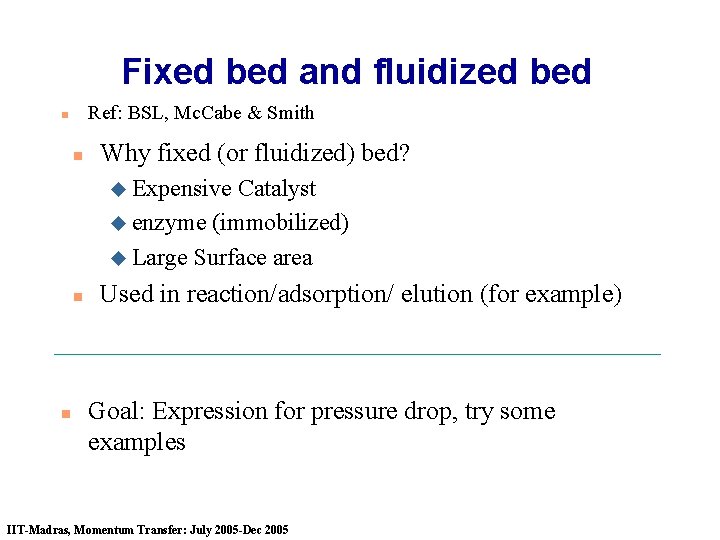 Fixed bed and fluidized bed Ref: BSL, Mc. Cabe & Smith n n Why