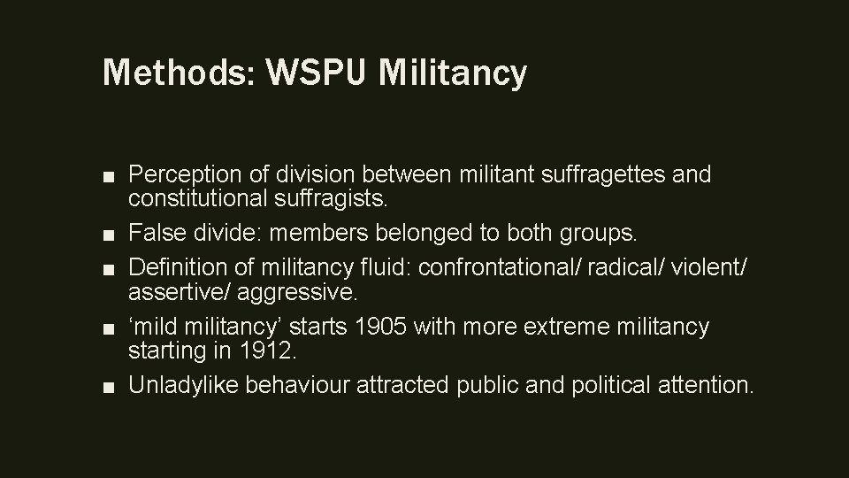 Methods: WSPU Militancy ■ Perception of division between militant suffragettes and constitutional suffragists. ■