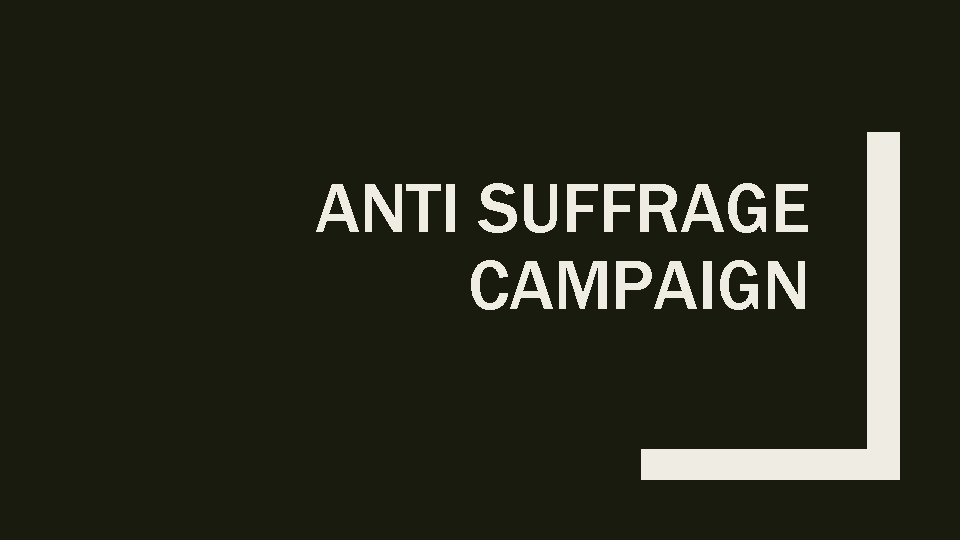 ANTI SUFFRAGE CAMPAIGN 