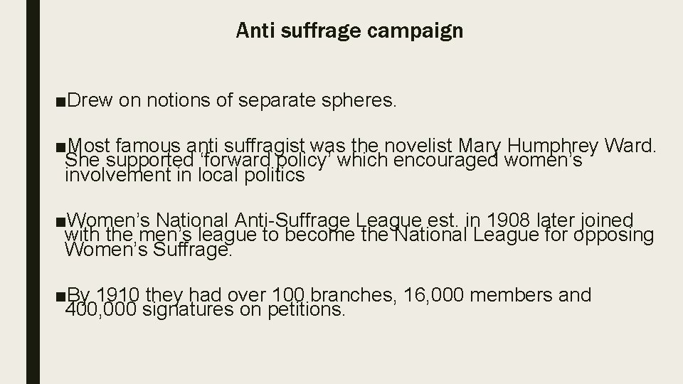 Anti suffrage campaign ■Drew on notions of separate spheres. ■Most famous anti suffragist was