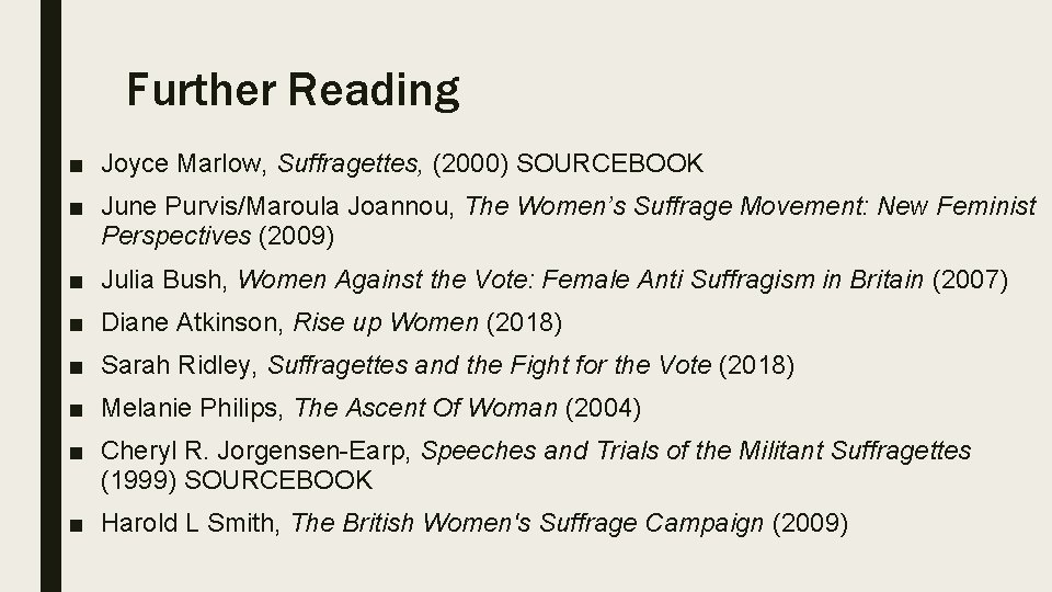 Further Reading ■ Joyce Marlow, Suffragettes, (2000) SOURCEBOOK ■ June Purvis/Maroula Joannou, The Women’s