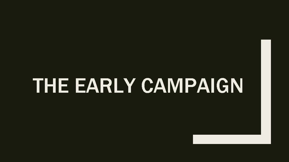 THE EARLY CAMPAIGN 
