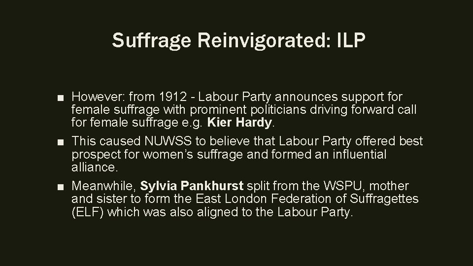 Suffrage Reinvigorated: ILP ■ However: from 1912 - Labour Party announces support for female