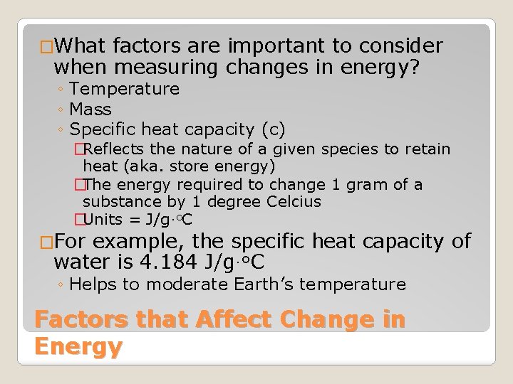 �What factors are important to consider when measuring changes in energy? ◦ Temperature ◦