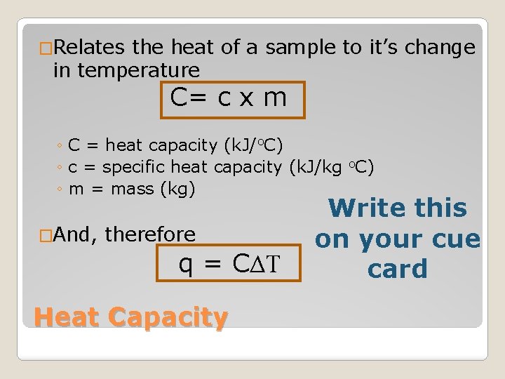 �Relates the heat of a sample to it’s change in temperature C= c x