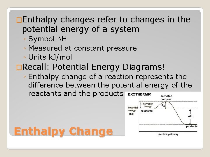 �Enthalpy changes refer to changes in the potential energy of a system ◦ Symbol