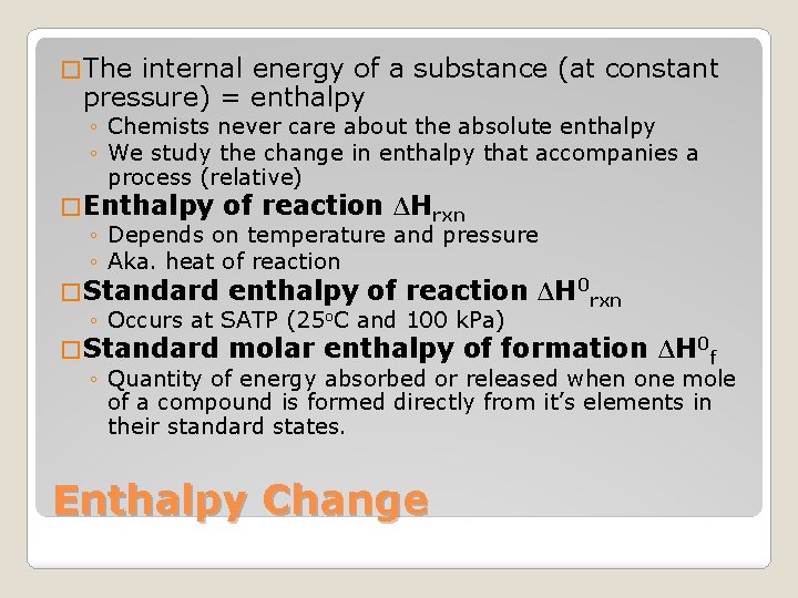 � The internal energy of a substance (at constant pressure) = enthalpy ◦ Chemists