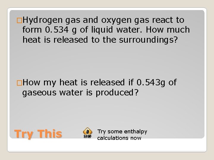 �Hydrogen gas and oxygen gas react to form 0. 534 g of liquid water.