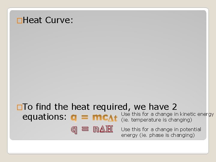 �Heat Curve: �To find the heat required, we have 2 Use this for a