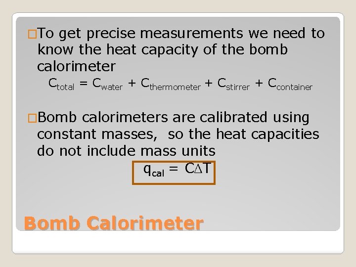 �To get precise measurements we need to know the heat capacity of the bomb