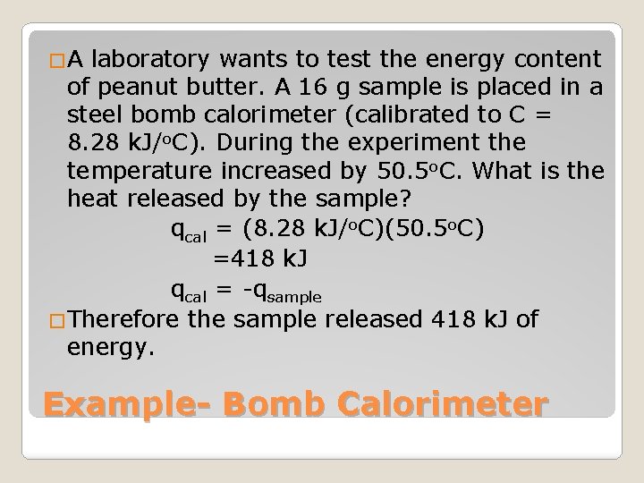 �A laboratory wants to test the energy content of peanut butter. A 16 g