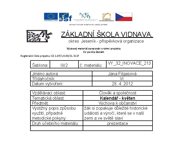 ZÁKLADNÍ ŠKOLA VIDNAVA, okres Jeseník - příspěvková organizace Výukový materiál zpracován v rámci projektu