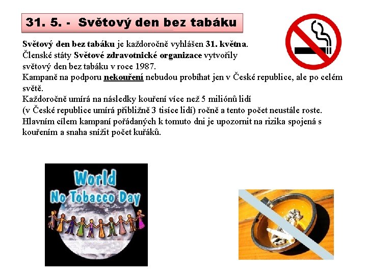 31. 5. - Světový den bez tabáku je každoročně vyhlášen 31. května. Členské státy