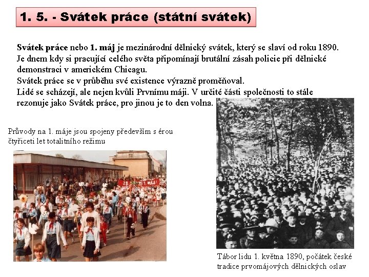 1. 5. - Svátek práce (státní svátek) Svátek práce nebo 1. máj je mezinárodní