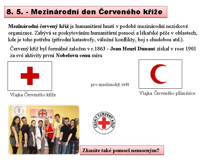 8. 5. - Mezinárodní den Červeného kříže Mezinárodní červený kříž je humanitární hnutí v